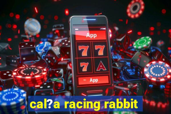 cal?a racing rabbit