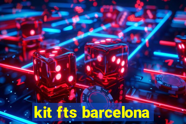 kit fts barcelona