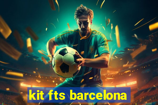 kit fts barcelona