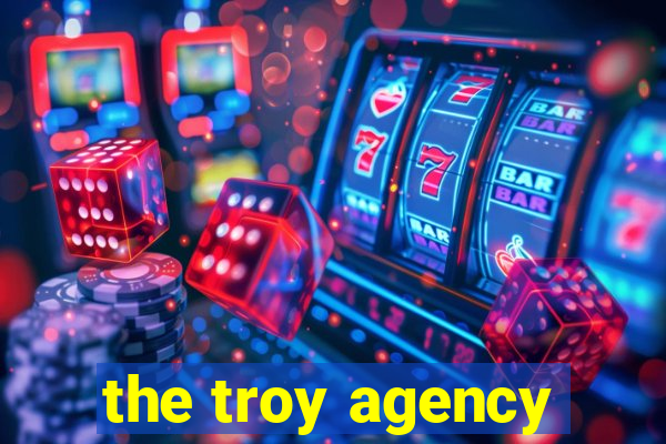 the troy agency