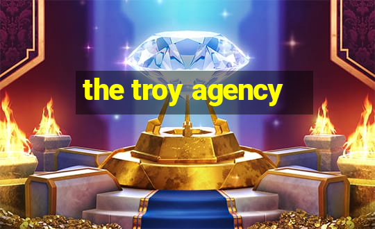 the troy agency