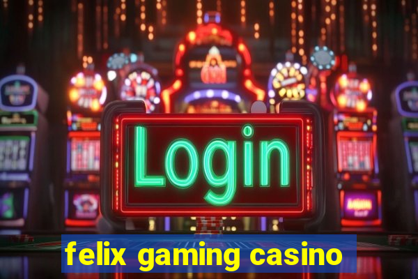 felix gaming casino