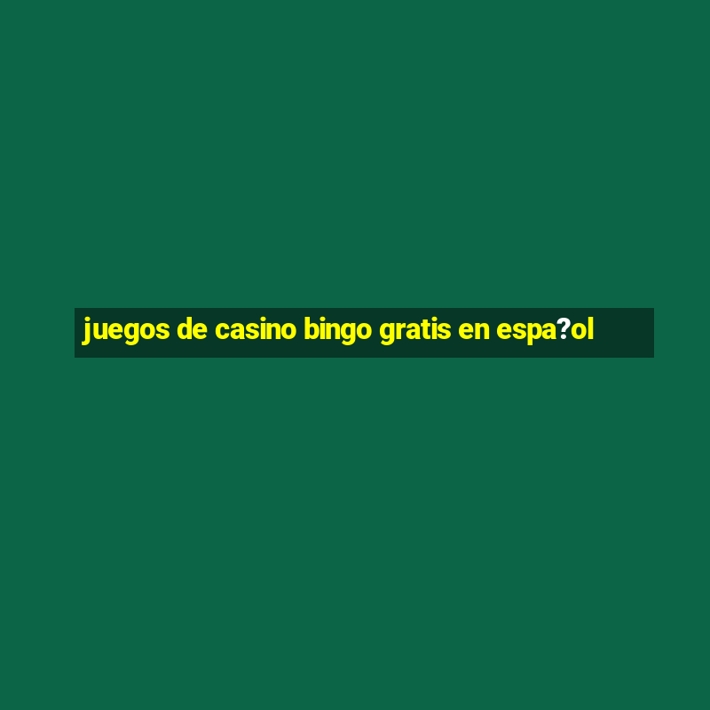 juegos de casino bingo gratis en espa?ol