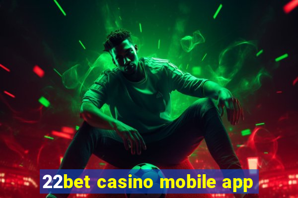 22bet casino mobile app