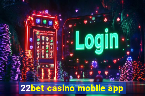 22bet casino mobile app