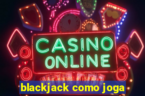 blackjack como joga