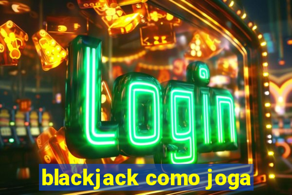 blackjack como joga