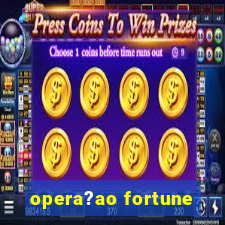 opera?ao fortune