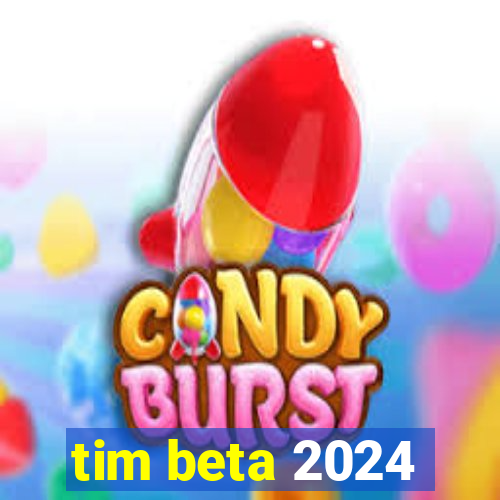 tim beta 2024