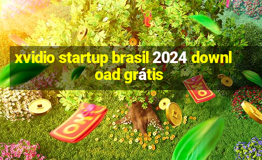 xvidio startup brasil 2024 download grátis