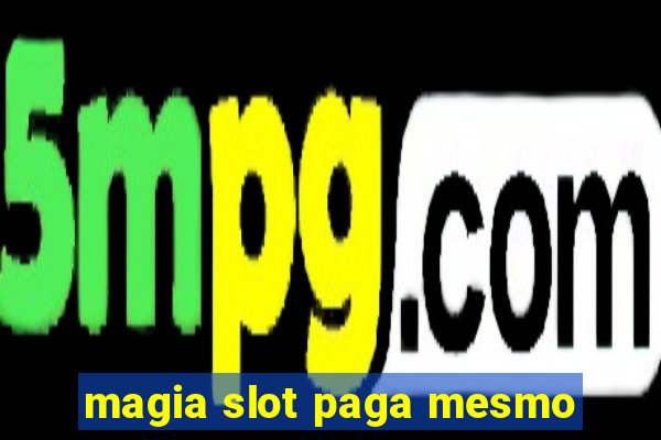 magia slot paga mesmo