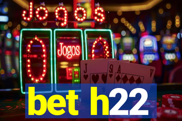 bet h22