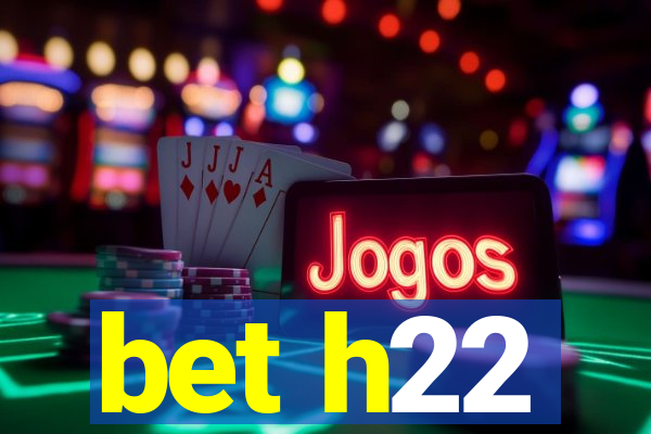 bet h22