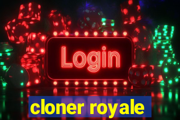 cloner royale