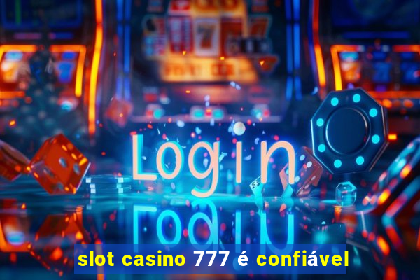 slot casino 777 é confiável