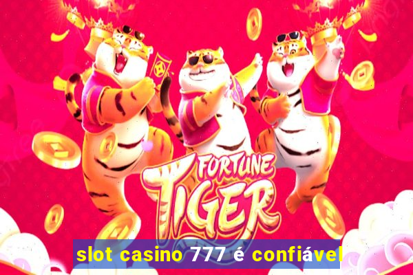 slot casino 777 é confiável