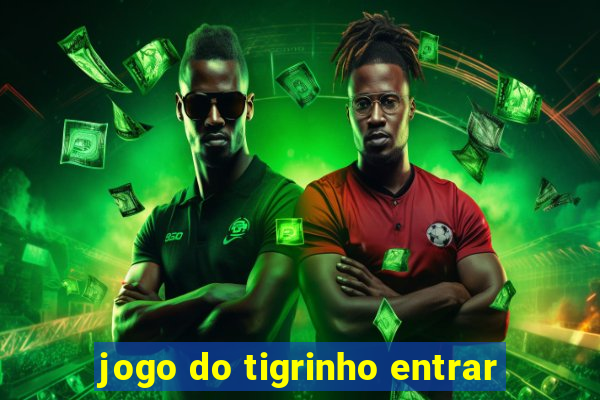 jogo do tigrinho entrar