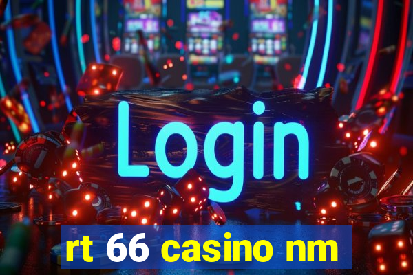 rt 66 casino nm