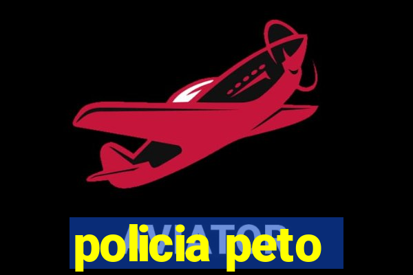 policia peto