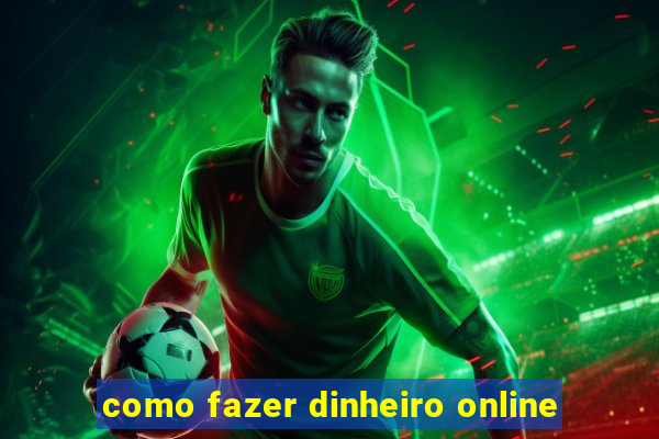 como fazer dinheiro online