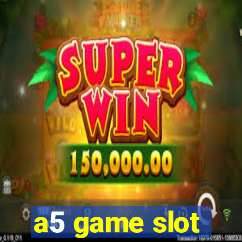 a5 game slot