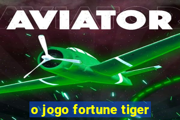 o jogo fortune tiger