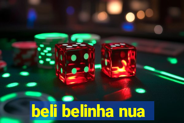 beli belinha nua