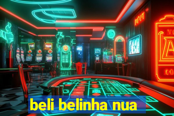 beli belinha nua