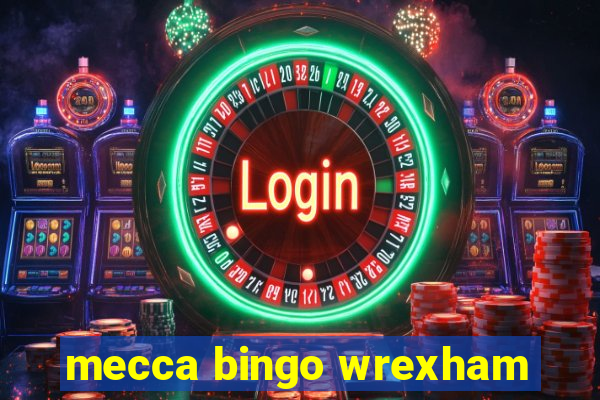 mecca bingo wrexham