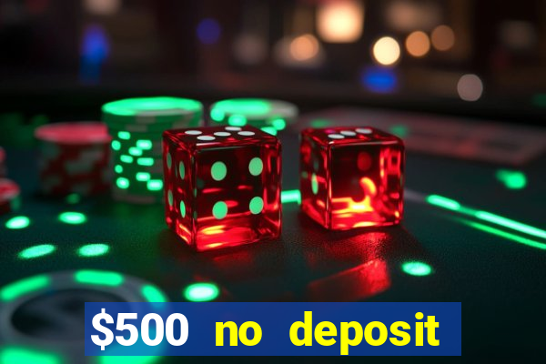 $500 no deposit bonus casino