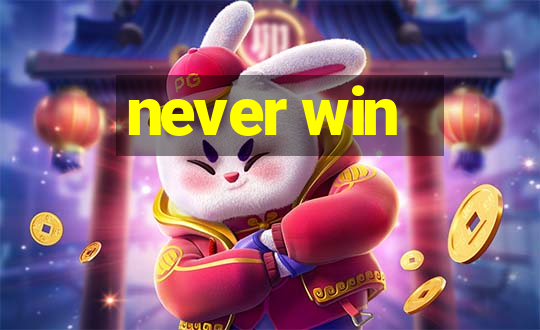 never win