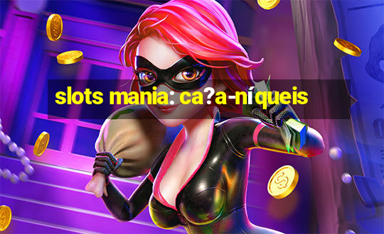 slots mania: ca?a-níqueis