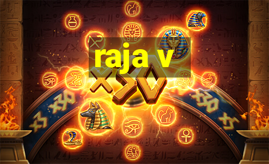 raja v