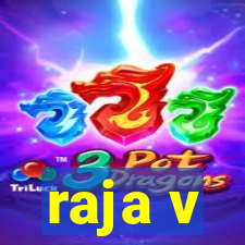 raja v