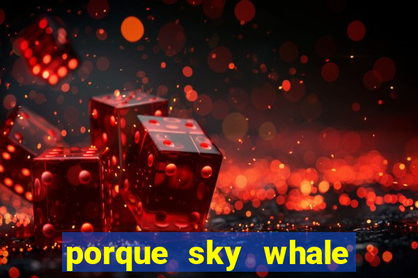 porque sky whale saiu da play store