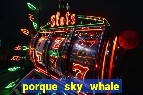 porque sky whale saiu da play store