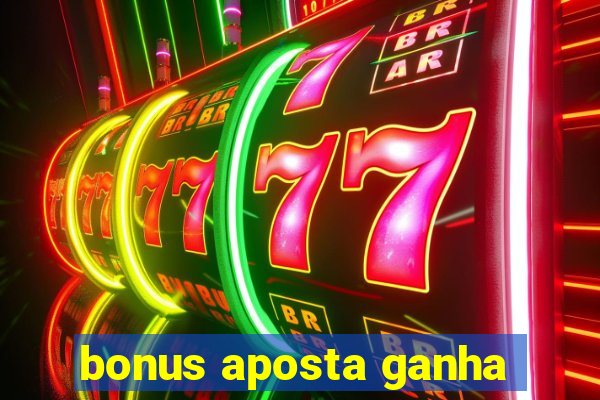 bonus aposta ganha