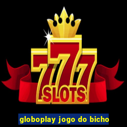 globoplay jogo do bicho