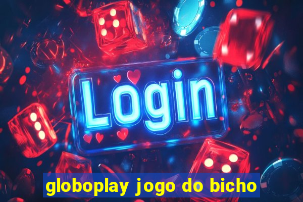 globoplay jogo do bicho