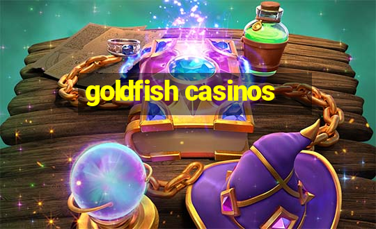 goldfish casinos