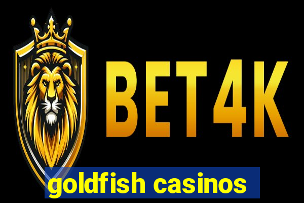 goldfish casinos