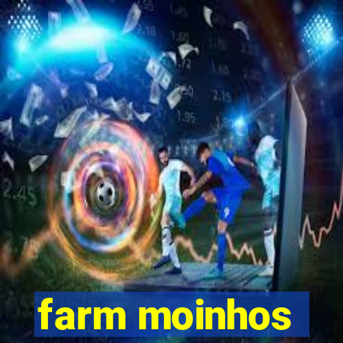 farm moinhos