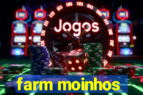 farm moinhos