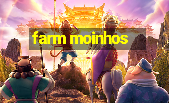 farm moinhos