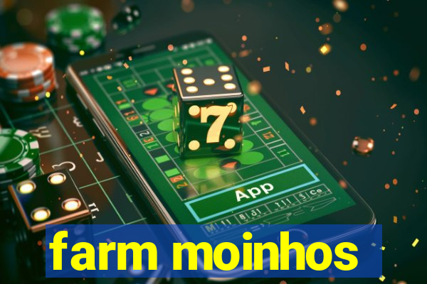 farm moinhos