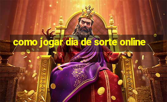 como jogar dia de sorte online