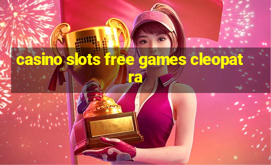 casino slots free games cleopatra