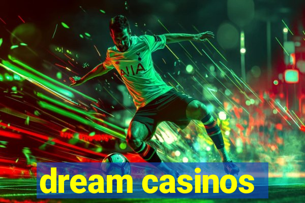 dream casinos