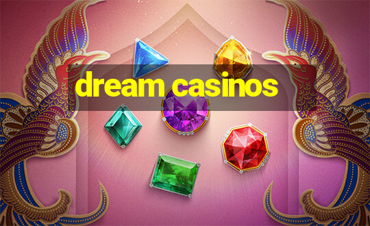 dream casinos