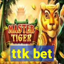 ttk bet